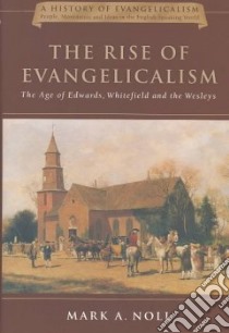 The Rise of Evangelicalism libro in lingua di Noll Mark A.
