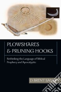 Plowshares & Pruning Hooks libro in lingua di Sandy D. Brent, Sandy Brent D.