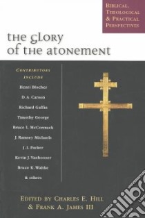 The Glory of the Atonement libro in lingua di Hill Charles E. (EDT), James Frank A. J. L. (EDT), Nicole Roger R. (EDT)