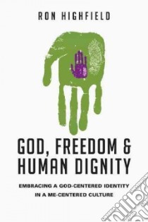 God, Freedom & Human Dignity libro in lingua di Highfield Ron