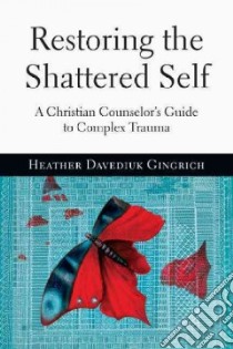 Restoring the Shattered Self libro in lingua di Gingrich Heather Davediuk