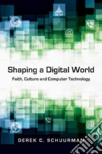 Shaping a Digital World libro in lingua di Schuurman Derek C.