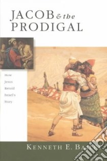 Jacob & the Prodigal libro in lingua di Bailey Kenneth E.