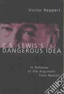 C.S. Lewis's Dangerous Idea libro in lingua di Reppert Victor