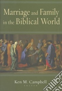 Marriage and Family in the Biblical World libro in lingua di Campbell Ken M. (EDT)
