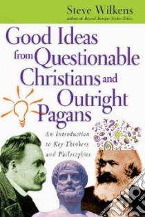 Good Ideas from Questionable Christians and Outright Pagans libro in lingua di Wilkens Steve