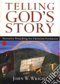 Telling God's Story libro in lingua di Wright John W.