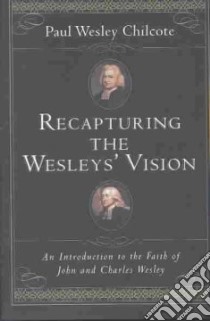 Recapturing the Wesleys' Vision libro in lingua di Chilcote Paul Wesley
