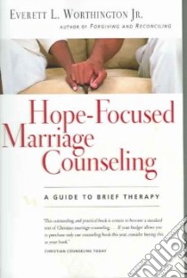 Hope-Focused Marriage Counseling libro in lingua di Worthington Everett L.