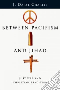 Between Pacifism And Jihad libro in lingua di Charles J. Daryl