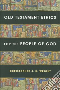 Old Testament Ethics for the People of God libro in lingua di Wright Christopher J. H.