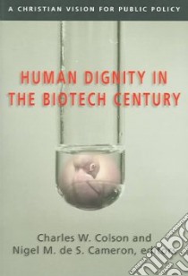 Human Dignity in the Biotech Century libro in lingua di Colson Charles W. (EDT), Cameron Nigel M. De S. (EDT)