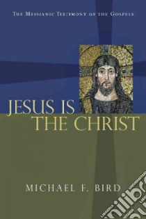 Jesus Is the Christ libro in lingua di Bird Michael F.