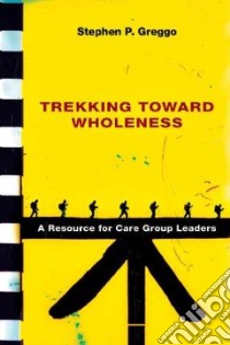Trekking Toward Wholeness libro in lingua di Greggo Stephen P.