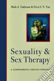 Sexuality & Sex Therapy libro in lingua di Yarhouse Mark A., Tan Erica S. N.