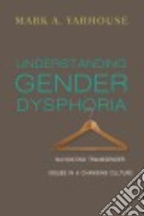 Understanding Gender Dysphoria libro in lingua di Yarhouse Mark A.