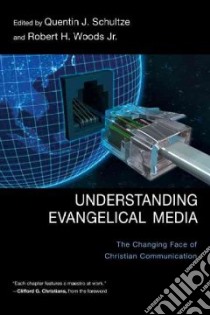 Understanding Evangelical Media libro in lingua di Schultze Quentin J. (EDT), Woods Robert H. (EDT)