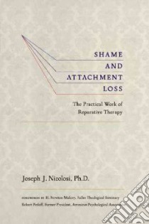 Shame and Attachment Loss libro in lingua di Nicolosi Joseph J. Ph.D., Maloney H. Newton Ph.D. (FRW), Perloff Robert (FRW)