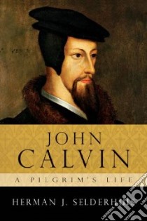 John Calvin libro in lingua di Selderhuis Herman J.