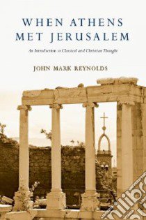 When Athens Met Jerusalem libro in lingua di Reynolds John Mark