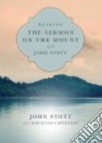 Reading the Sermon on the Mount With John Stott libro in lingua di Stott John, Connelly Douglas (CON)