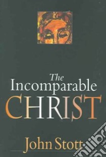 The Incomparable Christ libro in lingua di Stott John R. W.