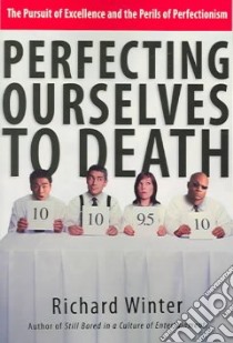 Perfecting Ourselves To Death libro in lingua di Winter Richard