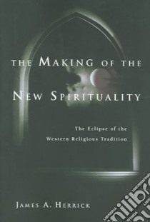 The Making of the New Spirituality libro in lingua di Herrick James A.