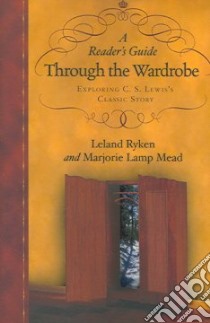 A Reader's Guide Through the Wardrobe libro in lingua di Ryken Leland, Mead Marjorie Lamp