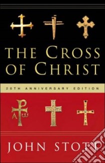 The Cross of Christ libro in lingua di Stott John R. W., McGrath Alister E. (FRW)