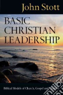 Basic Christian Leadership libro in lingua di Stott John R. W.