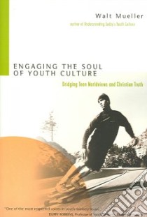 Engaging the Soul of Youth Culture libro in lingua di Mueller Walt