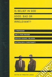 Is Belief in God Good, Bad or Irrelevant? libro in lingua di Jones Preston (EDT)