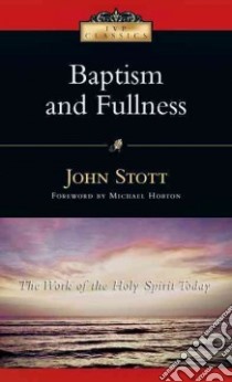 Baptism And Fullness libro in lingua di Stott John R. W., Horton Michael (FRW)
