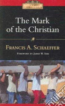 The Mark of the Christian libro in lingua di Schaeffer Francis A., Sire James W.