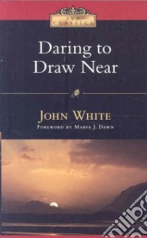 Daring to Draw Near libro in lingua di White John, Dawn Marva J. (FRW)