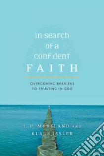 In Search of a Confident Faith libro in lingua di Moreland J. P., Issler Klaus
