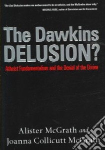 The Dawkins Delusion? libro in lingua di McGrath Alister E., Mcgrath Joanna Collicutt