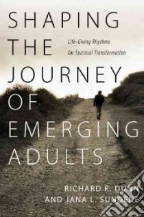 Shaping the Journey of Emerging Adults libro in lingua di Sundene Jana L., Dunn Richard R.
