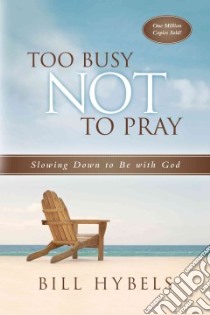 Too Busy Not to Pray libro in lingua di Hybels Bill, Neff Lavonne, Wiersma Ashley