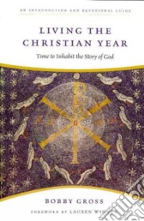 Living the Christian Year libro in lingua di Gross Bobby, Winner Lauren F. (FRW)