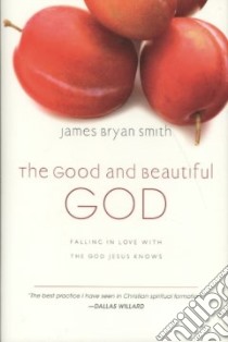 The Good and Beautiful God libro in lingua di Smith James Bryan
