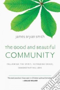 The Good and Beautiful Community libro in lingua di Smith James Bryan