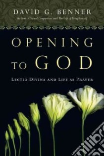 Opening to God libro in lingua di Benner David G.