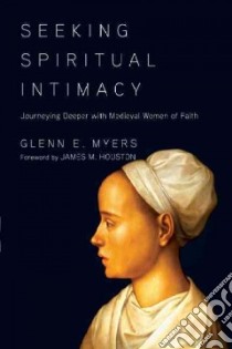 Seeking Spiritual Intimacy libro in lingua di Myers Glenn E., Houston James M. (FRW)