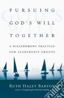 Pursuing God's Will Together libro in lingua di Barton Ruth Haley