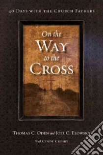 On the Way to the Cross libro in lingua di Oden Thomas C. (EDT), Elowsky Joel C. (EDT), Crosby Cindy (COM)