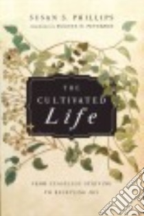 The Cultivated Life libro in lingua di Phillips Susan S., Peterson Eugene H. (FRW)