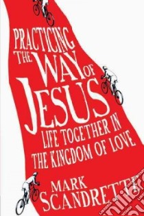 Practicing the Way of Jesus libro in lingua di Scandrette Mark