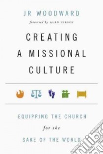 Creating a Missional Culture libro in lingua di Woodward J. R., Hirsch Alan (FRW)